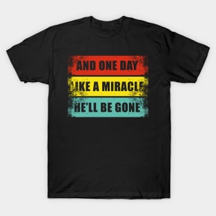 Like a miracle he’s gone Anti-Trump Election 2020 T-Shirt